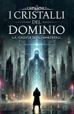 I Cristalli del Dominio - La caduta degli Immortali (Vol. 1) (eBook, ePUB) I Cristalli del Dominio - La caduta degli Immortali (Vol. 1) (eBook, ePUB)