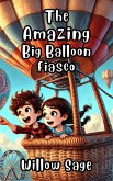 The Amazing Big Balloon Fiasco (eBook, ePUB) The Amazing Big Balloon Fiasco (eBook, ePUB)