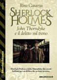 Sherlock Holmes, John Thorndyke e il delitto sul treno (eBook, ePUB) Sherlock Holmes, John Thorndyke e il delitto sul treno (eBook, ePUB)