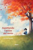 Aspettando l'arrivo del vento (eBook, ePUB) Aspettando l'arrivo del vento (eBook, ePUB)