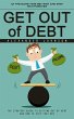 Get Out of Debt: At the Same Time Get... - Bild 1