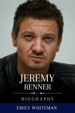 Jeremy Renner Biography (eBook, ePUB) - Whiteman, Emily