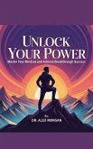 Unlock Your Power: Master Your Mindset and Achieve Breakthrough Success (eBook, ePUB) Unlock Your Power: Master Your Mindset and Achieve Breakthrough Success (eBook, ePUB)