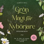 Grön magi för nybörjare - Handboken: Hur du väcker och utnyttjar naturens omätliga kraft inom dig   inkl. kraftdjur, häxritualer, blomessenser, m.m. (MP3-Download)