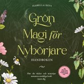 Grön magi för nybörjare - Handboken: Hur du väcker och utnyttjar naturens omätliga kraft inom dig   inkl. kraftdjur, häxritualer, blomessenser, m.m. (MP3-Download)