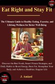 Eat Right and Stay Fit: The Ultimate Guide to Healthy Eating, Exercise, and Lifelong Wellness for Better Well-Being (eBook, ePUB) Eat Right and Stay Fit: The Ultimate Guide to Healthy Eating, Exercise, and Lifelong Wellness for Better Well-Being (eBook, ePUB)