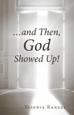 ...and Then, God Showed Up! (eBook, ePUB) ...and Then, God Showed Up! (eBook, ePUB)