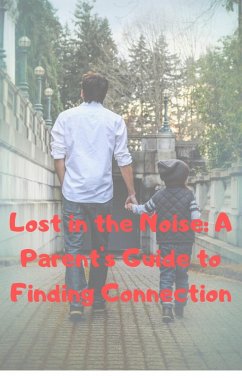 Lost in the Noise A Parent's Guide to Finding Connection (eBook, ePUB) - Roopnarine, Anand