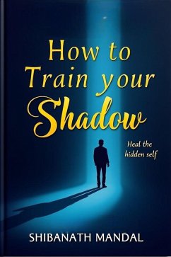 How to Train your Shadow (eBook, ePUB) - Mandal, Shibanath