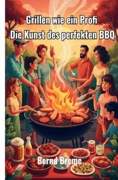 Grillen wie ein Profi - Breme, Bernd Grillen wie ein Profi - Breme, Bernd