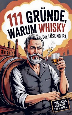 Cover 111 Gründe, warum Whisky die Lösung ist: Das Perfekte Geschenk für Männer mit Stil & Charakter   Die ehrlichsten Gründe