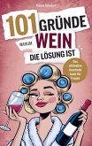101 Gründe, warum Wein die Lösung ist