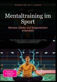 Mentaltraining im Sport: Mentale Stärke und Siegerdenken entwickeln Mentaltraining im Sport: Mentale Stärke und Siegerdenken entwickeln