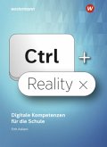 Ctrl+ Reality - Digitale Kompetenzen für die Schule - Schulbuch