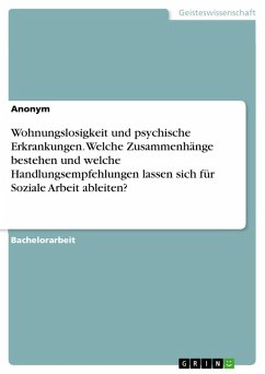 Wohnungslosigkeit und psychische Erkrankungen. Welche Zusammenhänge bestehen und welche Handlungsempfehlungen lassen sich für Soziale Arbeit ableiten? (eBook, PDF)
