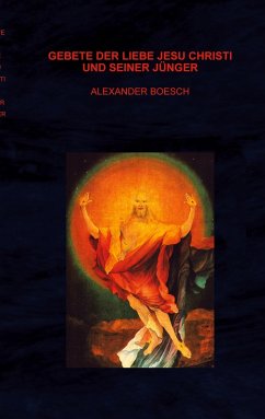 Gebete der Liebe Jesu Christi und seiner Jünger (eBook, ePUB) Cover Gebete der Liebe Jesu Christi und seiner Jünger (eBook, ePUB)