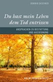 Du hast mein Leben dem Tod entrissen (eBook, ePUB) Du hast mein Leben dem Tod entrissen (eBook, ePUB)