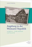 Augsburg in der Weimarer Republik (eBook, PDF) Augsburg in der Weimarer Republik (eBook, PDF)