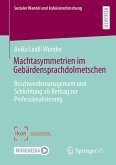 Machtasymmetrien im Gebärdensprachdolmetschen Machtasymmetrien im Gebärdensprachdolmetschen