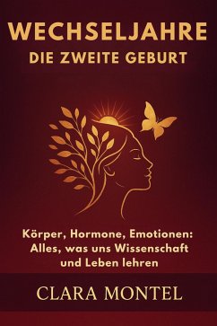 Cover Wechseljahre: Die zweite Geburt Körper, Hormone, Emotionen: Alles, was uns Wissenschaft und Leben lehren (eBook, ePUB)