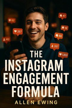 Cover The Instagram Engagement Formula: How to Beat the Algorithm for Real Likes, Comments & Growth (Instagram In-Depth) (eBook, ePUB)