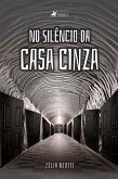 No Silêncio da Casa Cinza (eBook, ePUB) No Silêncio da Casa Cinza (eBook, ePUB)