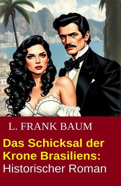 Das Schicksal der Krone Brasiliens: Historischer Roman (eBook, ePUB) Cover Das Schicksal der Krone Brasiliens: Historischer Roman (eBook, ePUB)
