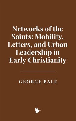 Cover Networks of the Saints: Mobility, Letters, and Urban Leadership in Early Christianity (eBook, ePUB)