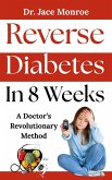 Reverse Diabetes in 8 weeks: A Doctor's RevolutionaryMethod (eBook, ePUB) Reverse Diabetes in 8 weeks: A Doctor's RevolutionaryMethod (eBook, ePUB)