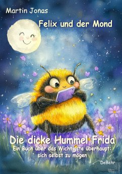 Felix und der Mond - Die dicke Hummel Frida - Ein Buch über das Wichtigste überhaupt: sich selbst zu mögen (eBook, ePUB) - Jonas, Martin