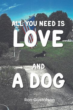 All You Need Is Love and A Dog (eBook, ePUB) - Gustafson, Ron