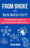 From Broke to Booked Out: The Ultimate Guide to Monetizing YourSkillsOnline (eBook, ePUB)