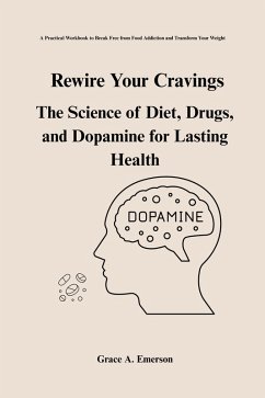 Cover Rewire Your Cravings: The Science Of Diet, Drugs, And Dopamine For Lasting Health (eBook, ePUB)