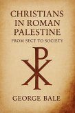 Christians in Roman Palestine: From Sect to Society (eBook, ePUB) Christians in Roman Palestine: From Sect to Society (eBook, ePUB)