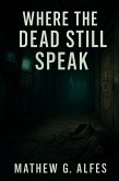 Where The Dead Still Speak (eBook, ePUB) Where The Dead Still Speak (eBook, ePUB)