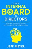 Your Internal Board of Directors: Master Self-Leadership And Overcome Life's Challenges With Empowering Inner Dialogue (eBook, ePUB)