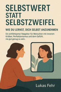 Cover Selbstwert statt Selbstzweifel - Wie du lernst, dich selbst anzunehmen (eBook, ePUB)