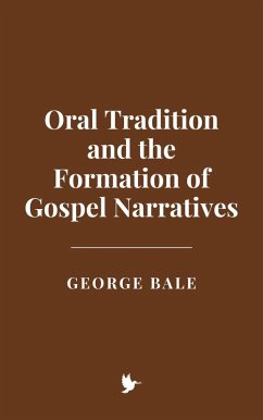Cover Oral Tradition and the Formation of Gospel Narratives (eBook, ePUB)