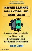 Machine Learning with PyTorch and Scikit-Learn: A Comprehensive Guide to Modern AI Development and Production Deployment (eBook, ePUB)