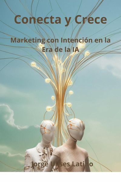 Conecta y Crece: Marketing con Intención en la Era de la IA (eBook, ePUB)