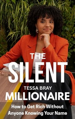 Cover The Silent Millionaire: How to Get Rich Without Anyone KnowingYourName (eBook, ePUB)