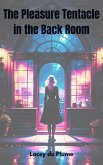 The Pleasure Tentacle in the Back Room (eBook, ePUB) The Pleasure Tentacle in the Back Room (eBook, ePUB)