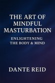 The Art of Mindful Masturbation (eBook, ePUB) The Art of Mindful Masturbation (eBook, ePUB)