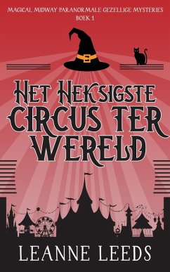 Het Heksigste Circus ter Wereld (Magical Midway Paranormale Gezellige Mysteries, #1) (eBook, ePUB) - Leeds, Leanne