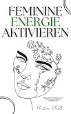 Feminine Energie Aktivieren: Rituale und Meditationen, um deine innere Göttin zu manifestieren (eBook, ePUB) Feminine Energie Aktivieren: Rituale und Meditationen, um deine innere Göttin zu manifestieren (eBook, ePUB)