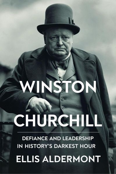 Winston Churchill, A Biography: Defiance and Leadership in History's Darkest Hour (eBook, ePUB)