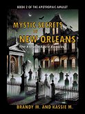 Mystic Secrets of New Orleans (The Apotropaic Amulet, #2) (eBook, ePUB) Mystic Secrets of New Orleans (The Apotropaic Amulet, #2) (eBook, ePUB)
