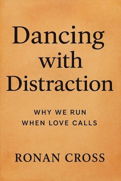 Dancing with Distraction: Why We Run When Love Calls (eBook, ePUB) - Cross, Ronan