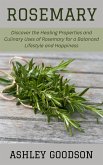 Rosemary: Discover the Healing Properties and Culinary Uses of Rosemary for a Balanced Lifestyle and Happiness (eBook, ePUB) Rosemary: Discover the Healing Properties and Culinary Uses of Rosemary for a Balanced Lifestyle and Happiness (eBook, ePUB)
