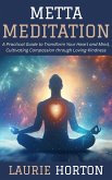 Metta Meditation: A Practical Guide to Transform Your Heart and Mind, Cultivating Compassion through Loving-Kindness (eBook, ePUB)